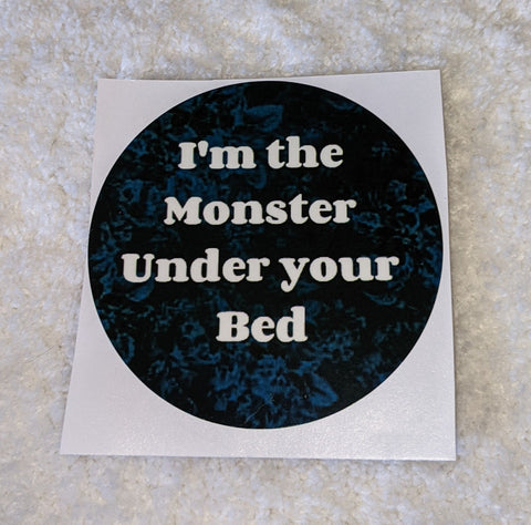 Vinyl Sticker I am the Monster Under Your Bed
