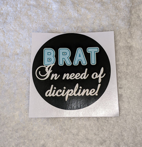 Vinyl Sticker Brat in need of Discipline